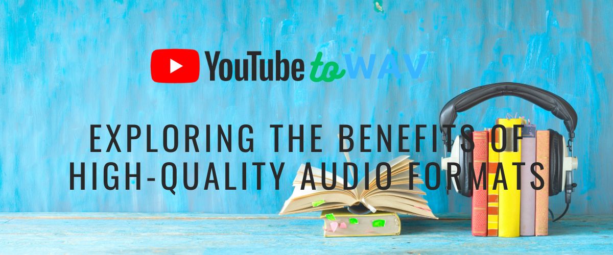 The Benefits of High-Quality Audio Formats (Why They Matter)