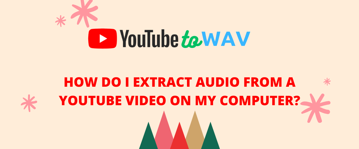 How to Extract Audio from a YouTube Video on Your Computer (Step-by-Step)