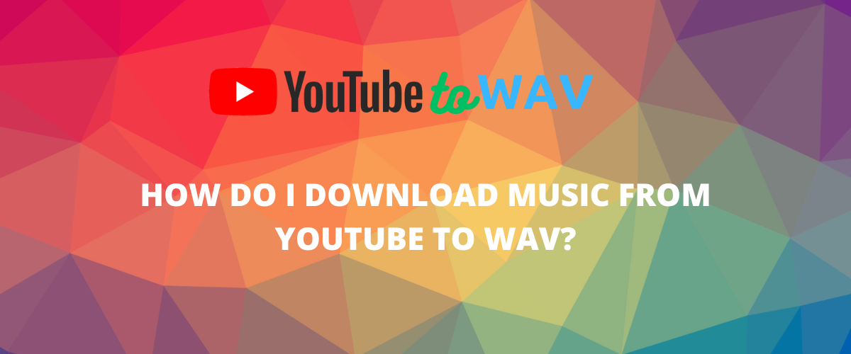 How to Download Music from YouTube to WAV Safely