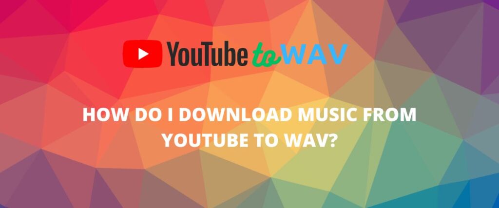 Download Music from YouTube to WAV