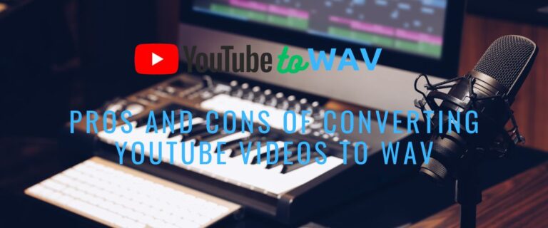 The Pros And Cons of Converting Youtube Videos to Wav